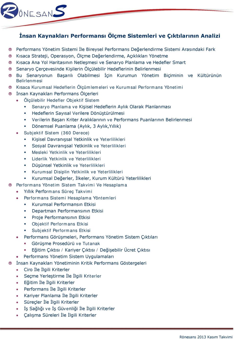 Başarılı Olabilmesi İçin Kurumun Yönetim Biçiminin ve Kültürünün Belirlenmesi Kısaca Kurumsal Hedeflerin Ölçümlemeleri ve Kurumsal Performans Yönetimi İnsan Kaynakları Performans Ölçerleri