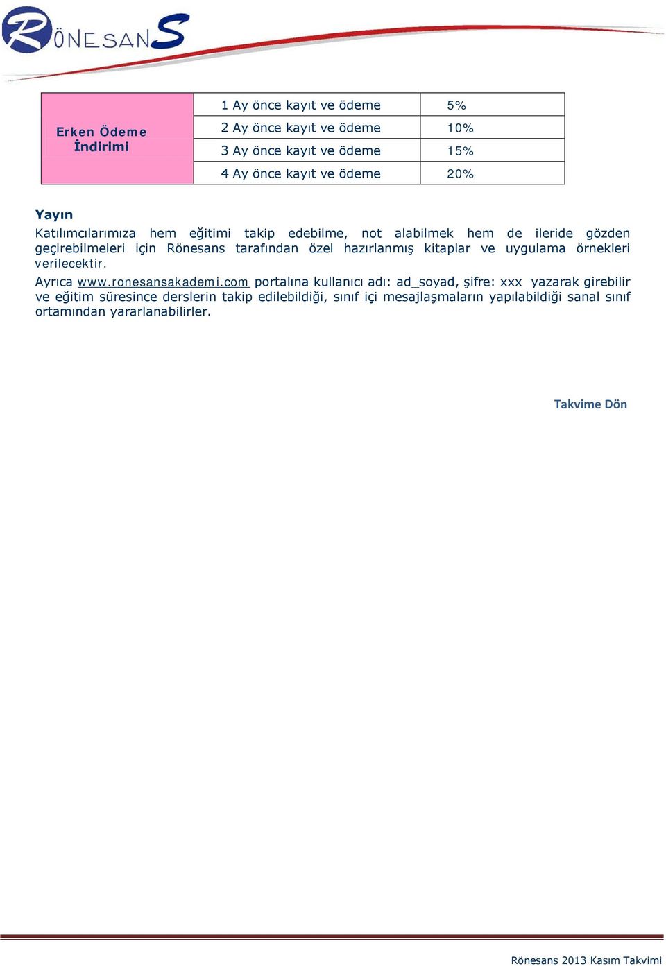 kitaplar ve uygulama örnekleri verilecektir. Ayrıca www.ronesansakademi.