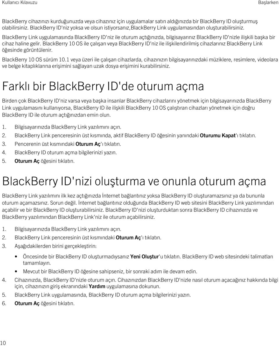 BlackBerry Link uygulamasında BlackBerry ID'niz ile oturum açtığınızda, bilgisayarınız BlackBerry ID'nizle ilişkili başka bir cihaz haline gelir.