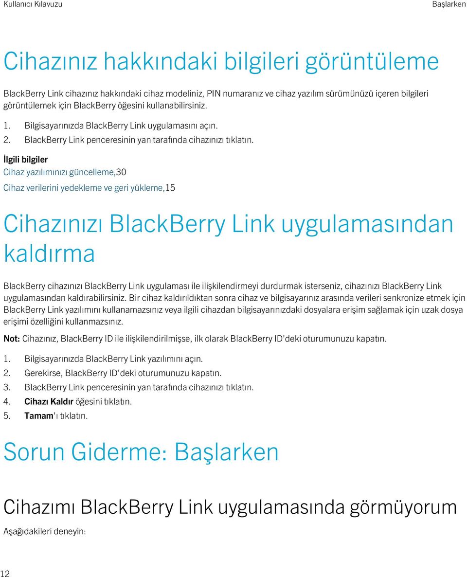 İlgili bilgiler Cihaz yazılımınızı güncelleme,30 Cihaz verilerini yedekleme ve geri yükleme,15 Cihazınızı BlackBerry Link uygulamasından kaldırma BlackBerry cihazınızı BlackBerry Link uygulaması ile