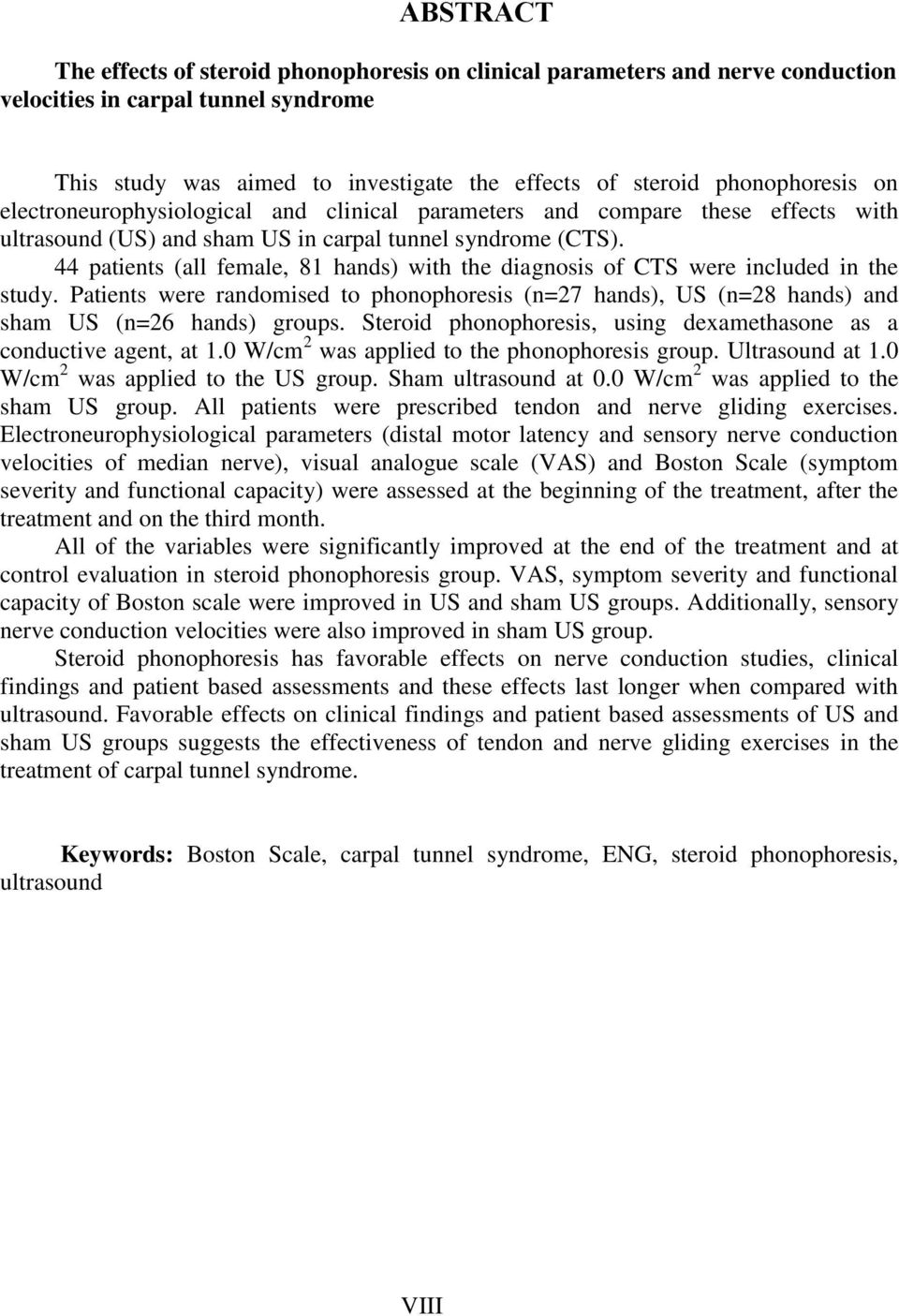 44 patients (all female, 81 hands) with the diagnosis of CTS were included in the study. Patients were randomised to phonophoresis (n=27 hands), US (n=28 hands) and sham US (n=26 hands) groups.