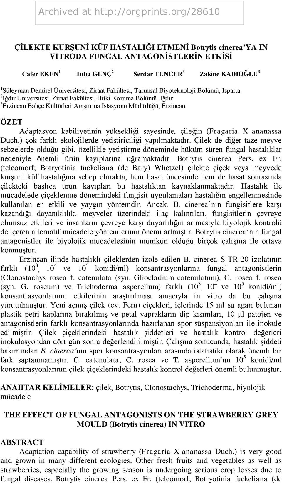 Adaptasyon kabiliyetinin yüksekliği sayesinde, çileğin (Fragaria X ananassa Duch.) çok farklı ekolojilerde yetiştiriciliği yapılmaktadır.