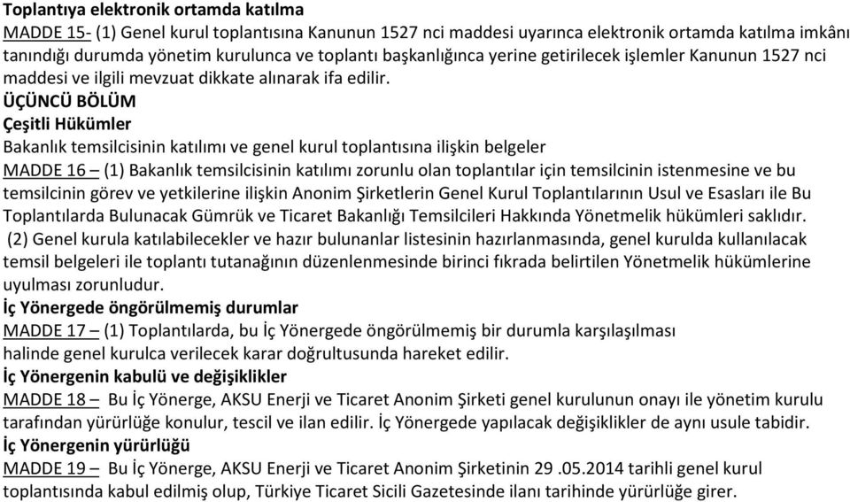 ÜÇÜNCÜ BÖLÜM Çeşitli Hükümler Bakanlık temsilcisinin katılımı ve genel kurul toplantısına ilişkin belgeler MADDE 16 (1) Bakanlık temsilcisinin katılımı zorunlu olan toplantılar için temsilcinin