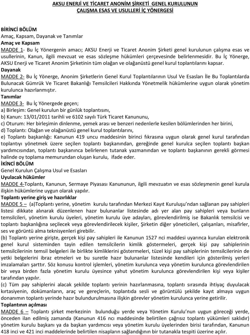 Bu İç Yönerge, AKSU Enerji ve Ticaret Anonim Şirketinin tüm olağan ve olağanüstü genel kurul toplantılarını kapsar.