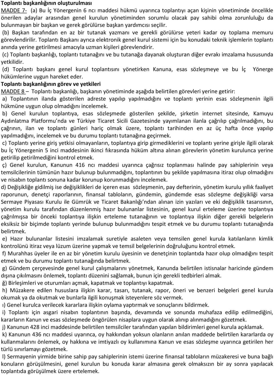 (b) Başkan tarafından en az bir tutanak yazmanı ve gerekli görülürse yeteri kadar oy toplama memuru görevlendirilir.