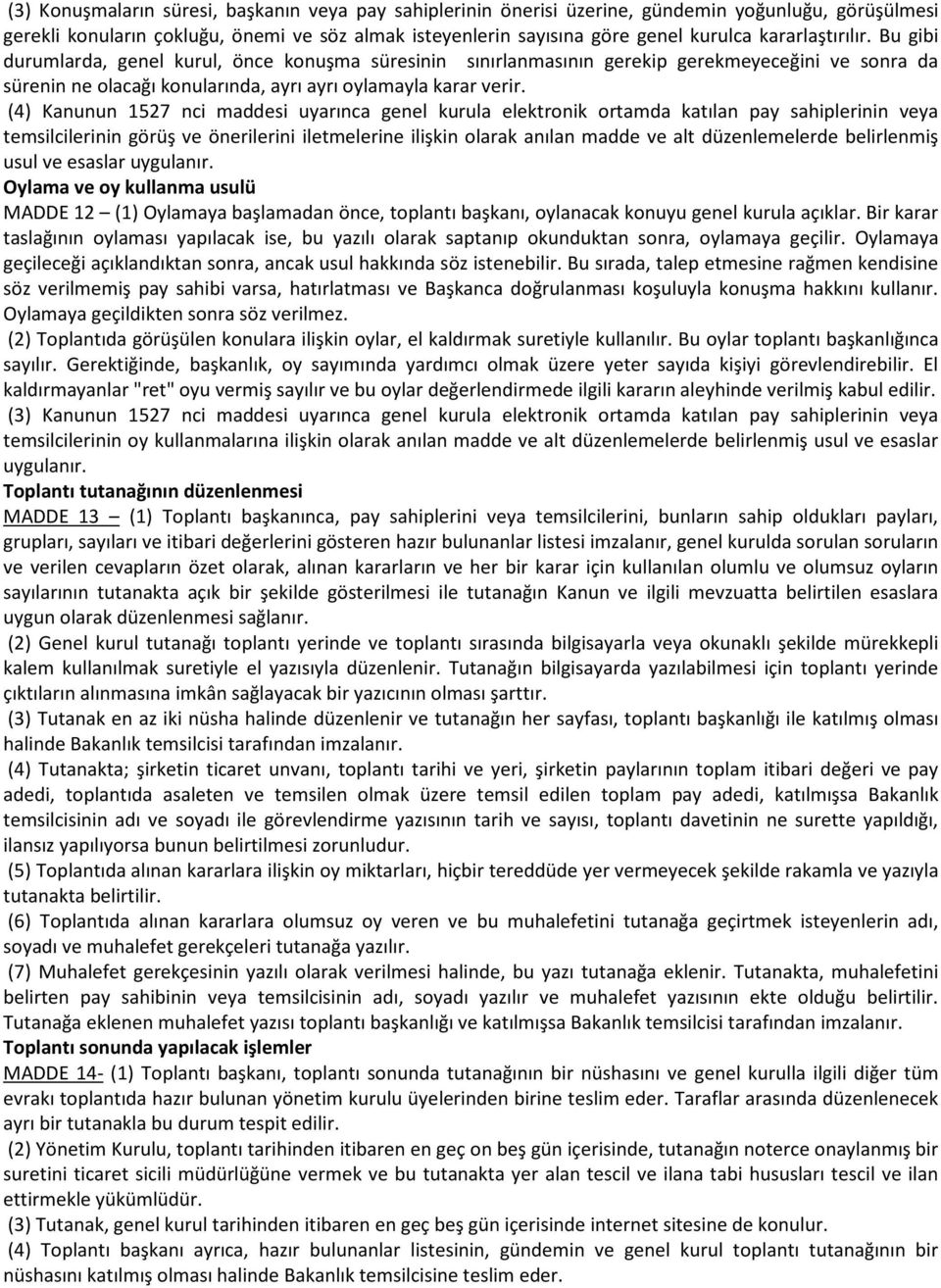 (4) Kanunun 1527 nci maddesi uyarınca genel kurula elektronik ortamda katılan pay sahiplerinin veya temsilcilerinin görüş ve önerilerini iletmelerine ilişkin olarak anılan madde ve alt düzenlemelerde