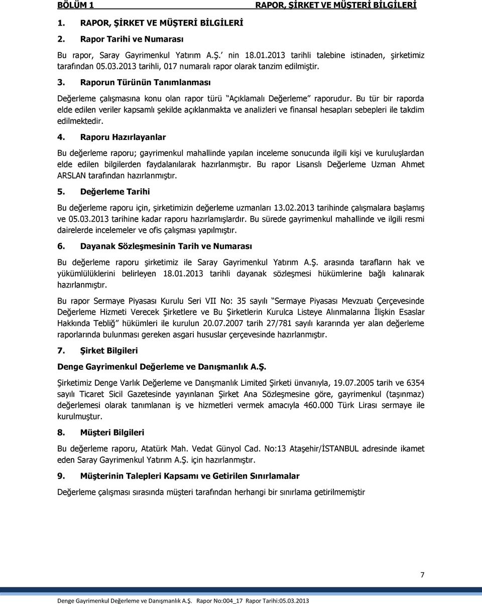 Raporun Türünün Tanımlanması Değerleme çalışmasına konu olan rapor türü Açıklamalı Değerleme raporudur.