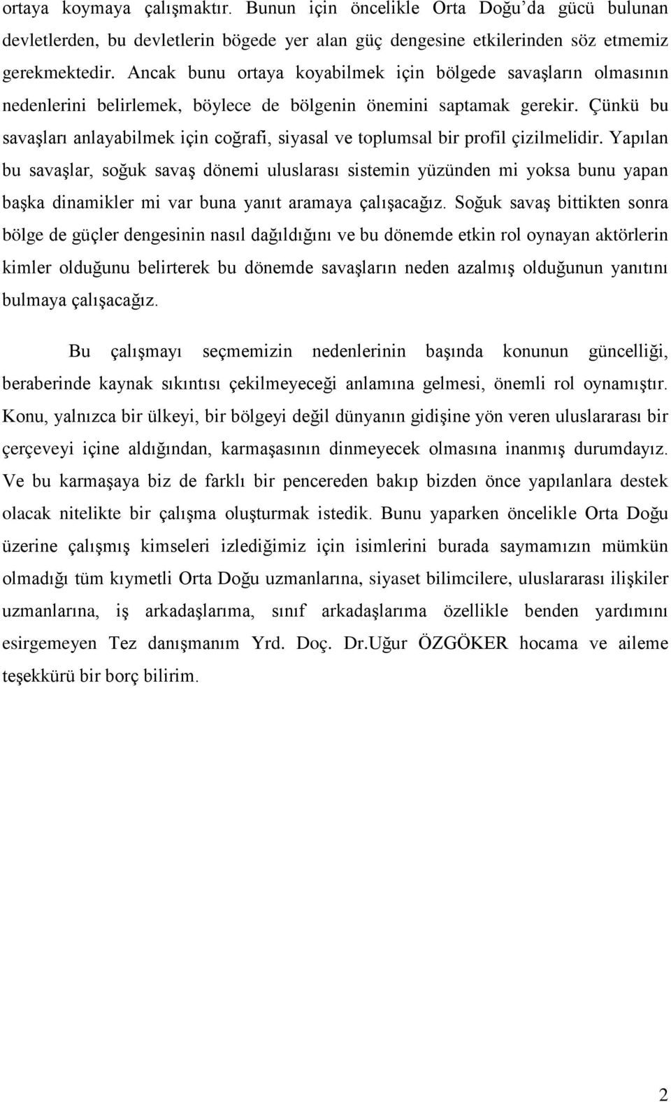 Çünkü bu savaşları anlayabilmek için coğrafi, siyasal ve toplumsal bir profil çizilmelidir.