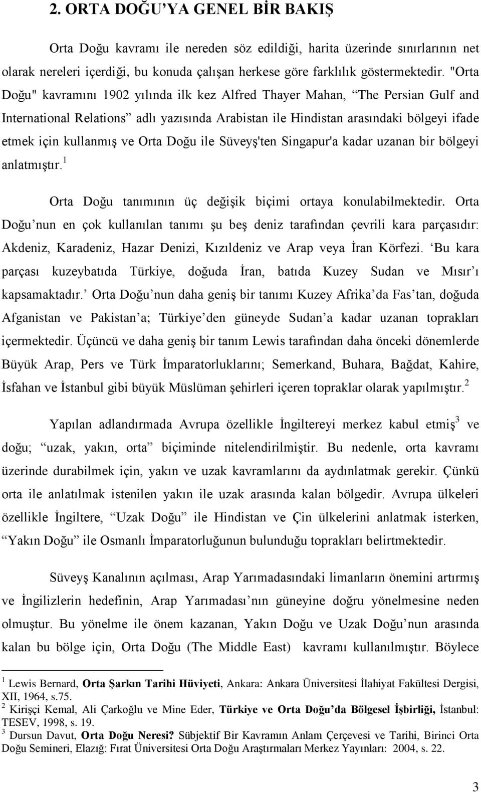 Orta Doğu ile Süveyş'ten Singapur'a kadar uzanan bir bölgeyi anlatmıştır. 1 Orta Doğu tanımının üç değişik biçimi ortaya konulabilmektedir.