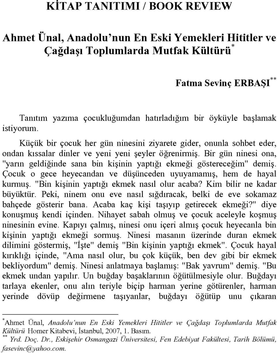 Bir gün ninesi ona, "yarın geldiğinde sana bin kişinin yaptığı ekmeği göstereceğim" demiş. Çocuk o gece heyecandan ve düşünceden uyuyamamış, hem de hayal kurmuş.