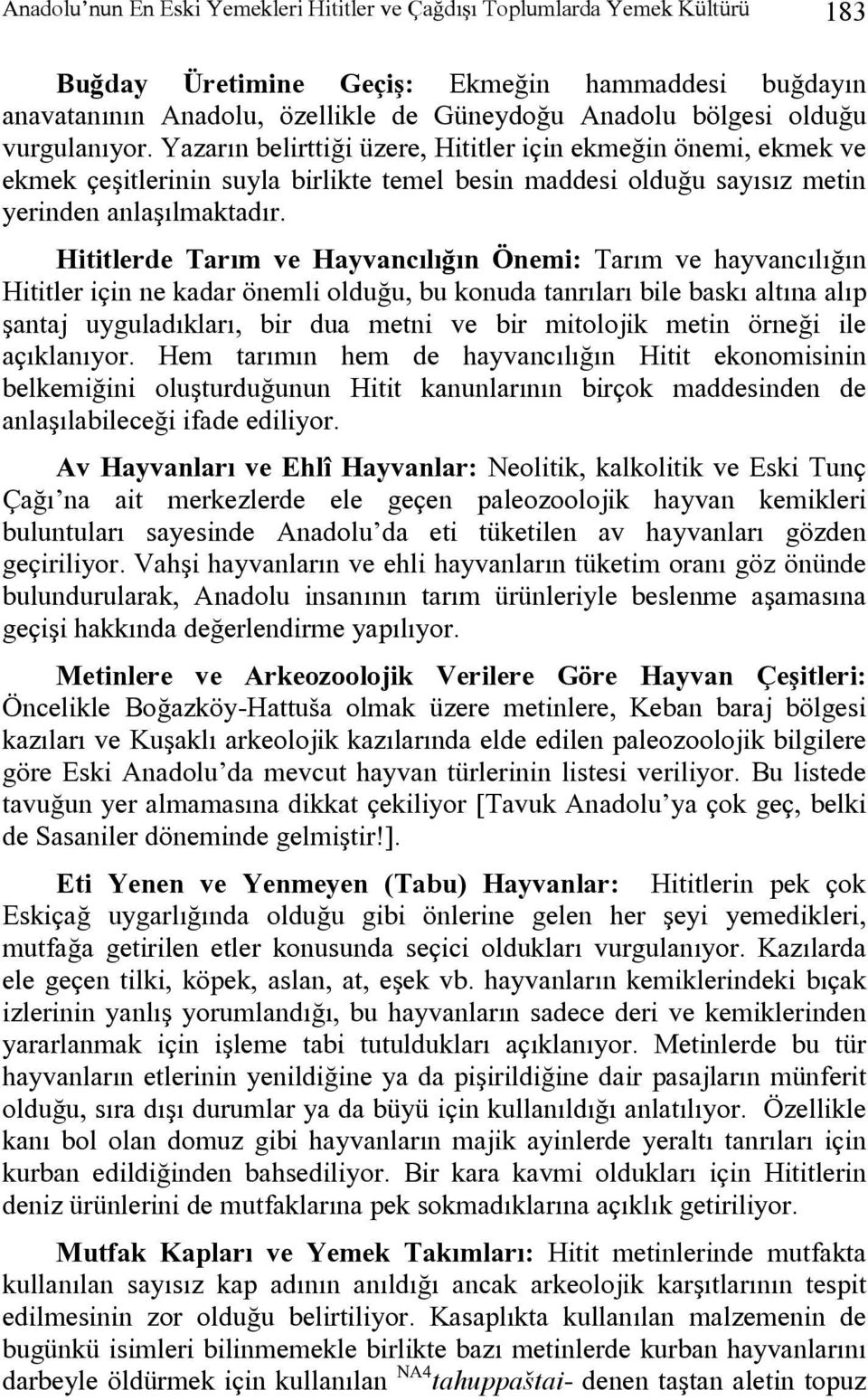 Hititlerde Tarım ve Hayvancılığın Önemi: Tarım ve hayvancılığın Hititler için ne kadar önemli olduğu, bu konuda tanrıları bile baskı altına alıp şantaj uyguladıkları, bir dua metni ve bir mitolojik