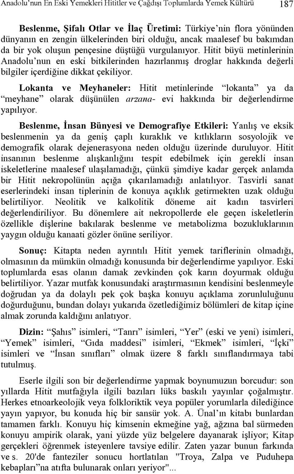 Hitit büyü metinlerinin Anadolu nun en eski bitkilerinden hazırlanmış droglar hakkında değerli bilgiler içerdiğine dikkat çekiliyor.