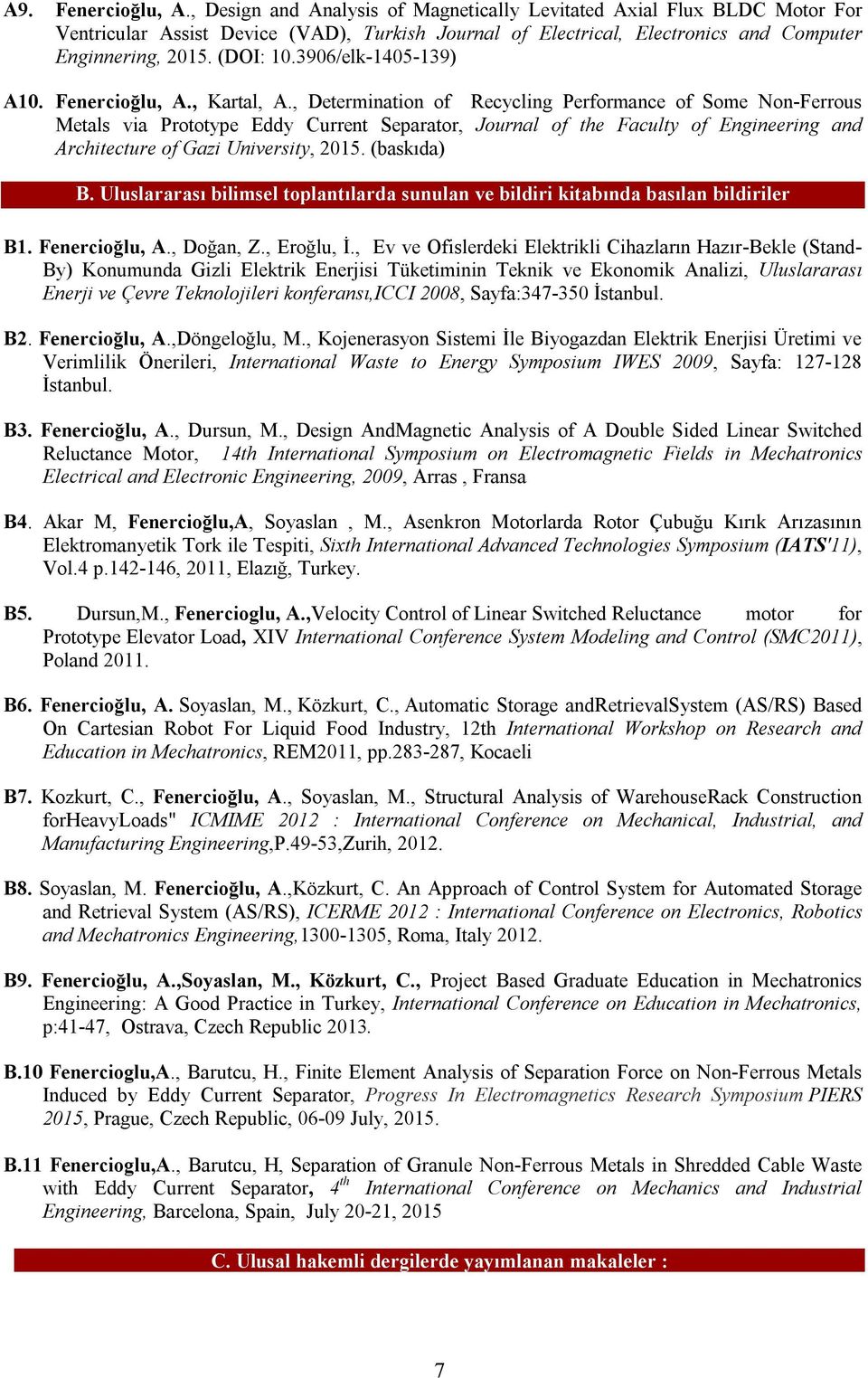 , Determination of Recycling Performance of Some Non-Ferrous Metals via Prototype Eddy Current Separator, Journal of the Faculty of Engineering and Architecture of Gazi University, 2015. (baskıda) B.