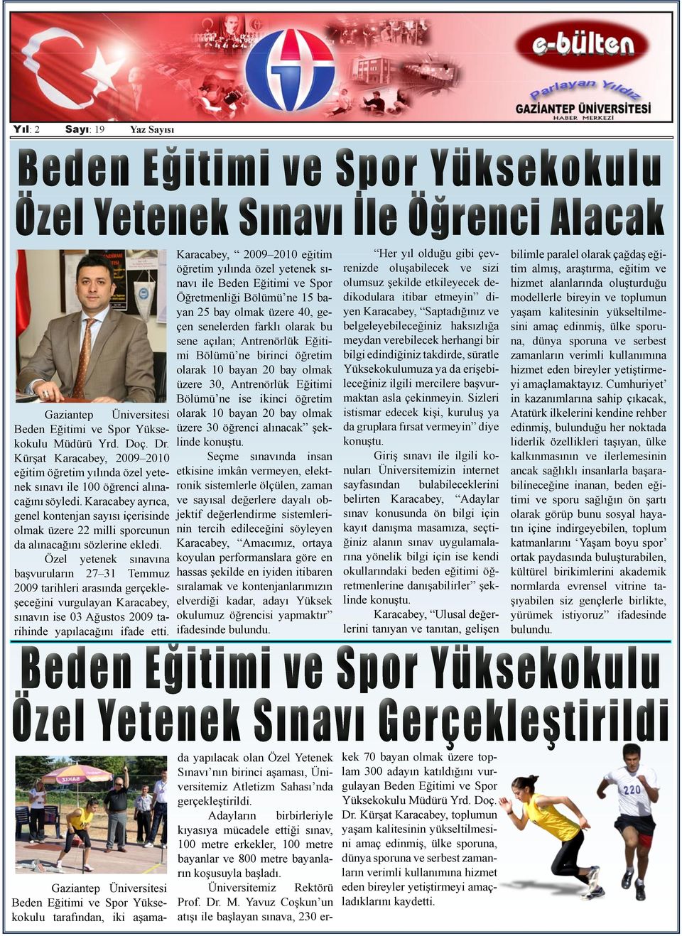 öğrenci alınacak şeklinde Seçme sınavında insan etkisine imkân vermeyen, elektronik sistemlerle ölçülen, zaman ve sayısal değerlere dayalı objektif değerlendirme sistemlerinin tercih edileceğini