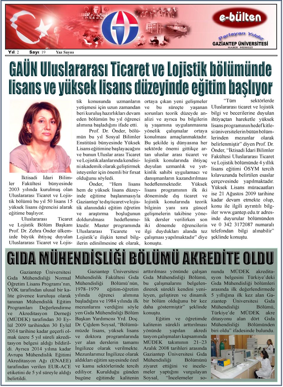 Önder, bölümün bu yıl Sosyal Bilimler Enstitüsü bünyesinde Yüksek Lisans eğitimine başlayacağını ve bunun Uluslar arası Ticaret ve Lojistik alanlarında kendisini akademik olarak geliştirmek