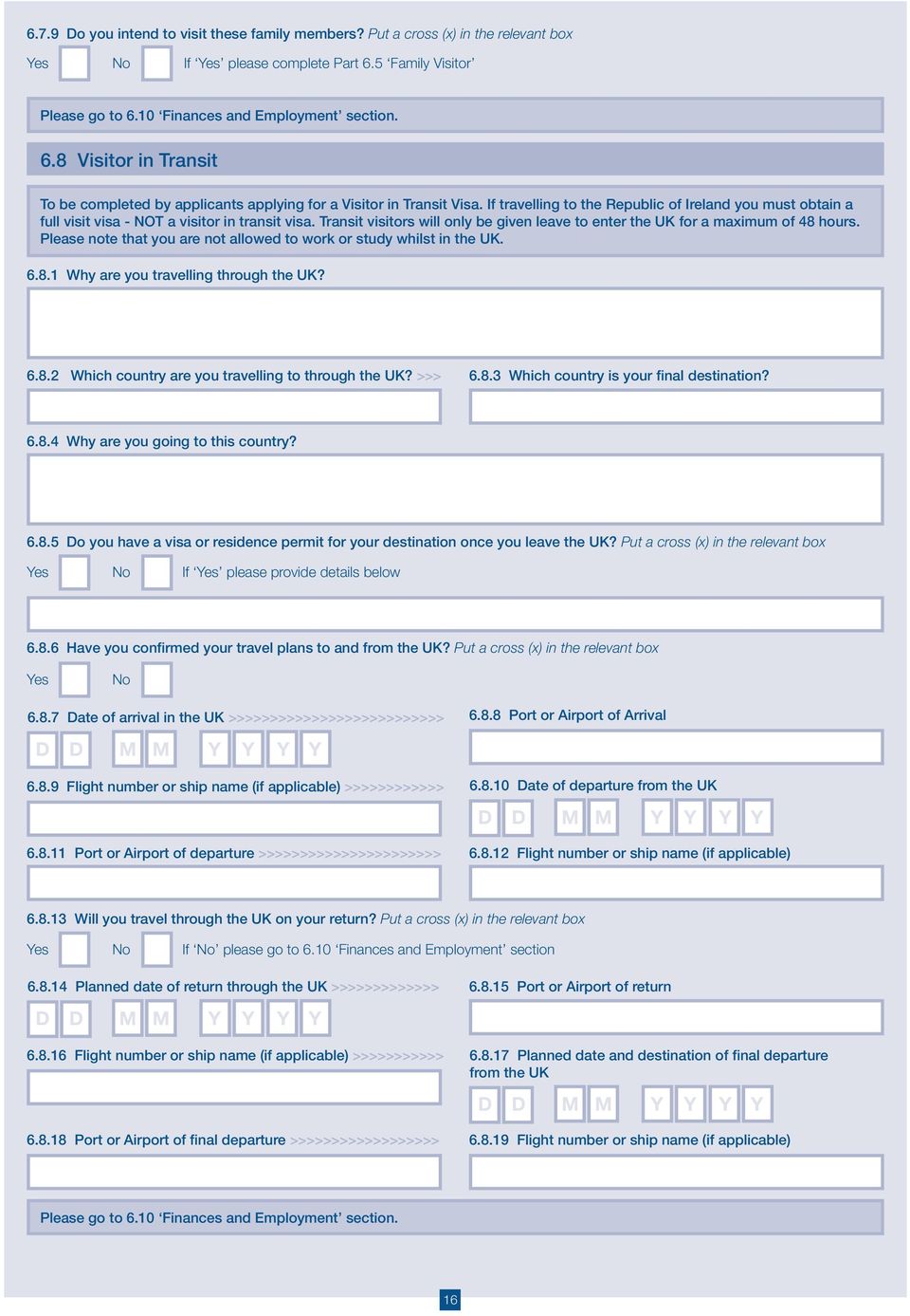 Please note that you are not allowed to work or study whilst in the UK. 6.8.1 Why are you travelling through the UK? 6.8.2 Which country are you travelling to through the UK? >>> 6.8.3 Which country is your final destination?