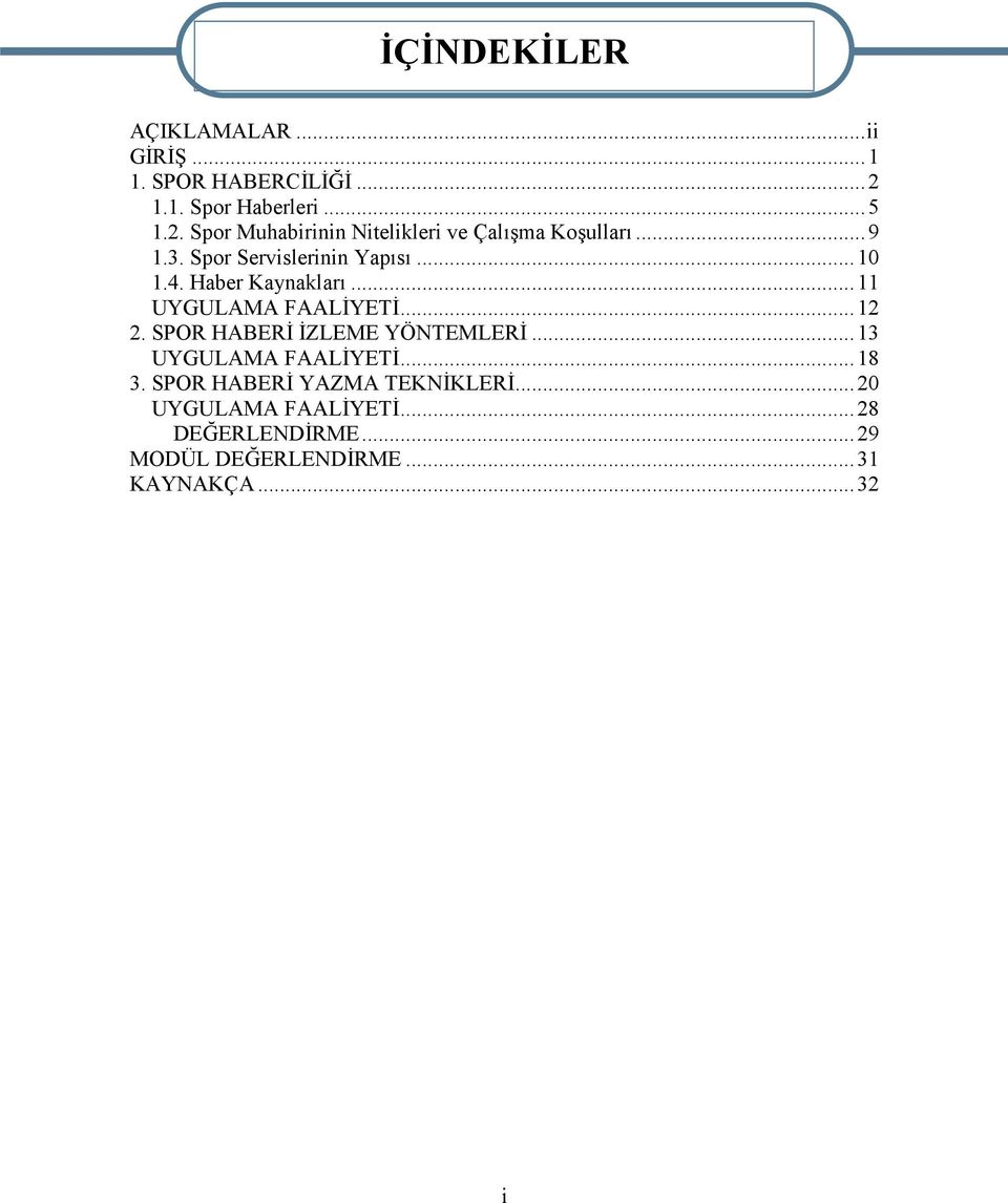 Spor Servislerinin Yapısı...10 1.4. Haber Kaynakları...11 UYGULAMA FAALİYETİ...12 2.