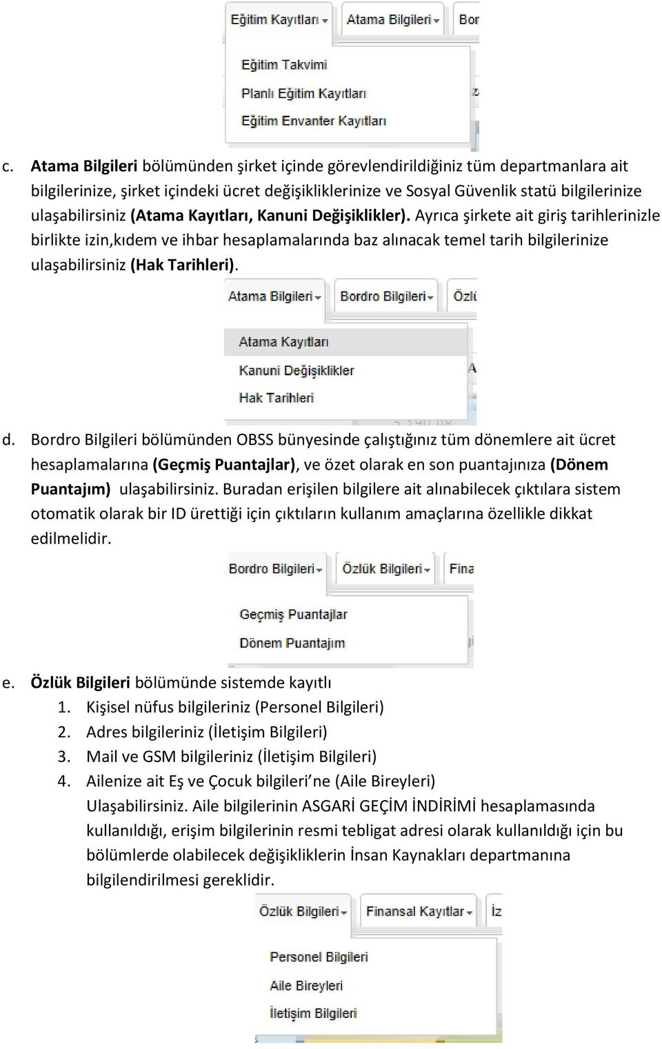 d. Bordro Bilgileri bölümünden OBSS bünyesinde çalıştığınız tüm dönemlere ait ücret hesaplamalarına (Geçmiş Puantajlar), ve özet olarak en son puantajınıza (Dönem Puantajım) ulaşabilirsiniz.