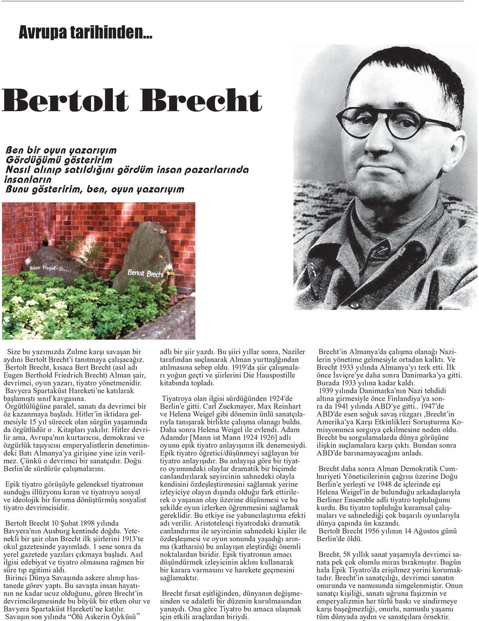 bir aydını Bertolt Brecht i tanıtmaya çalışacağız. Bertolt Brecht, kısaca Bert Brecht (asıl adı Eugen Berthold Friedrich Brecht) Alman şair, devrimci, oyun yazarı, tiyatro yönetmenidir.