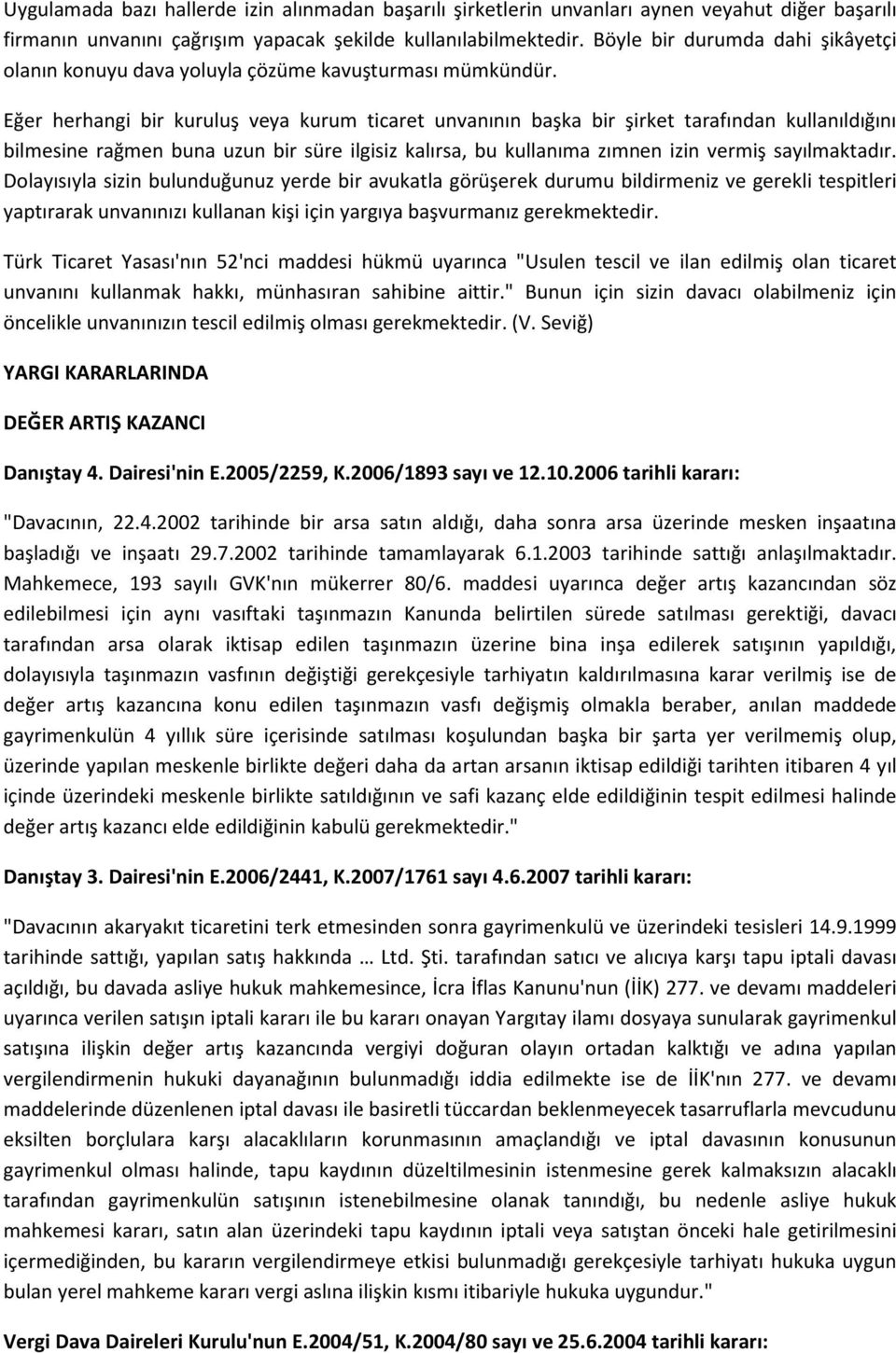 Eğer herhangi bir kuruluş veya kurum ticaret unvanının başka bir şirket tarafından kullanıldığını bilmesine rağmen buna uzun bir süre ilgisiz kalırsa, bu kullanıma zımnen izin vermiş sayılmaktadır.