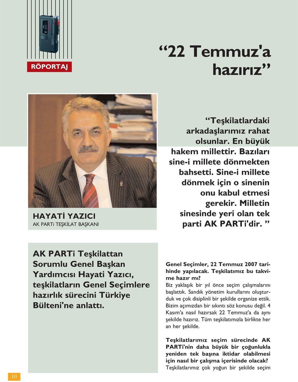 AK PARTi Teflkilattan Sorumlu Genel Baflkan Yard mc s Hayati Yaz c, teflkilatlar n Genel Seçimlere haz rl k sürecini Türkiye Bülteni'ne anlatt. Genel Seçimler, 22 Temmuz 2007 tarihinde yap lacak.