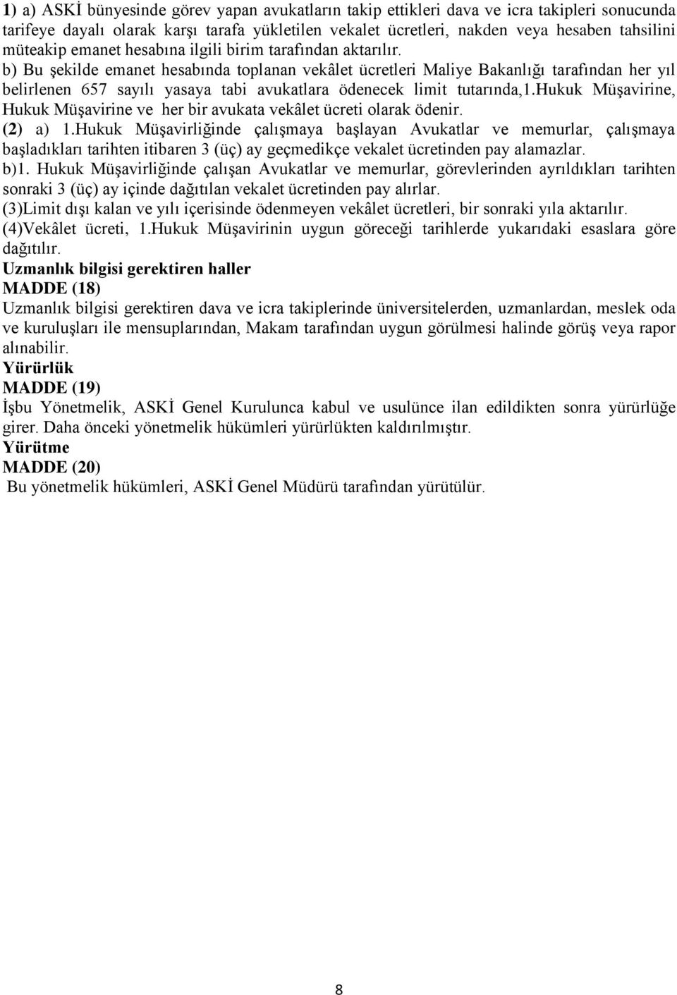 b) Bu şekilde emanet hesabında toplanan vekâlet ücretleri Maliye Bakanlığı tarafından her yıl belirlenen 657 sayılı yasaya tabi avukatlara ödenecek limit tutarında,1.