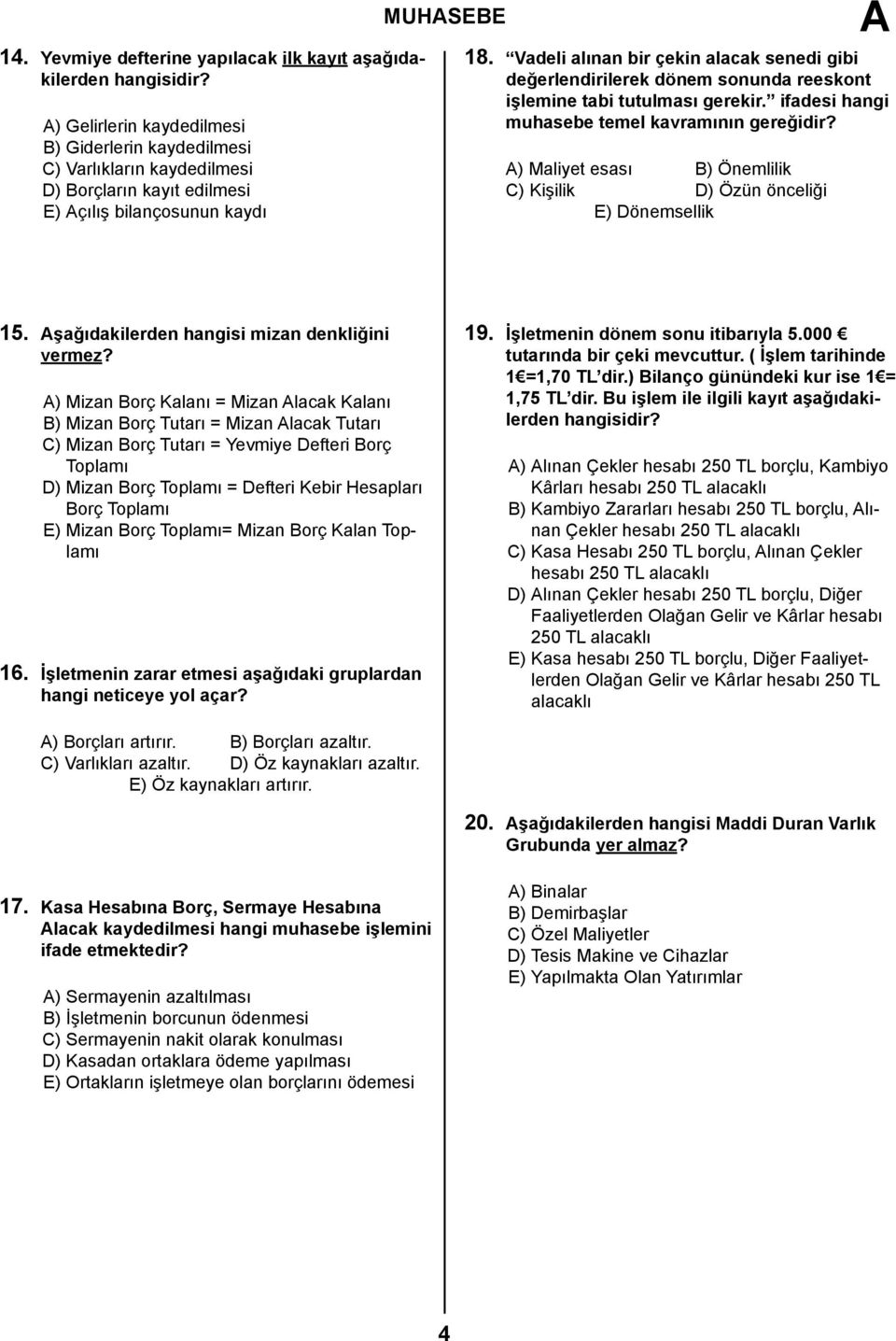 Vadeli alınan bir çekin alacak senedi gibi değerlendirilerek dönem sonunda reeskont işlemine tabi tutulması gerekir. ifadesi hangi muhasebe temel kavramının gereğidir?