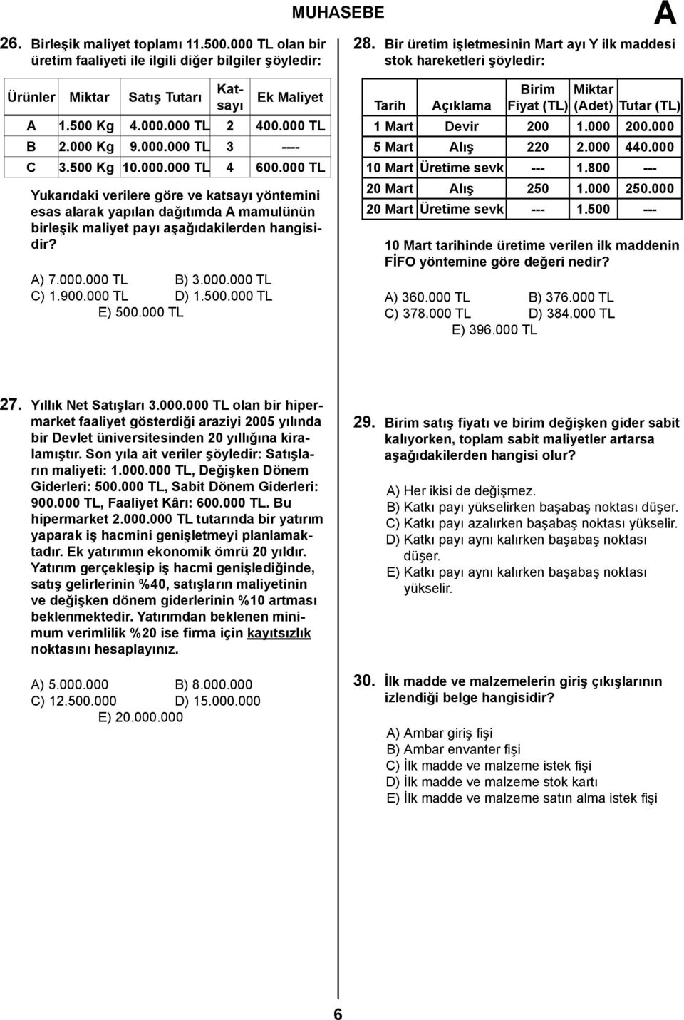 500 Kg 10.000.000 TL 4 600.000 TL Yukarıdaki verilere göre ve katsayı yöntemini esas alarak yapılan dağıtımda mamulünün birleşik maliyet payı aşağıdakilerden hangisidir? ) 7.000.000 TL B) 3.000.000 TL C) 1.