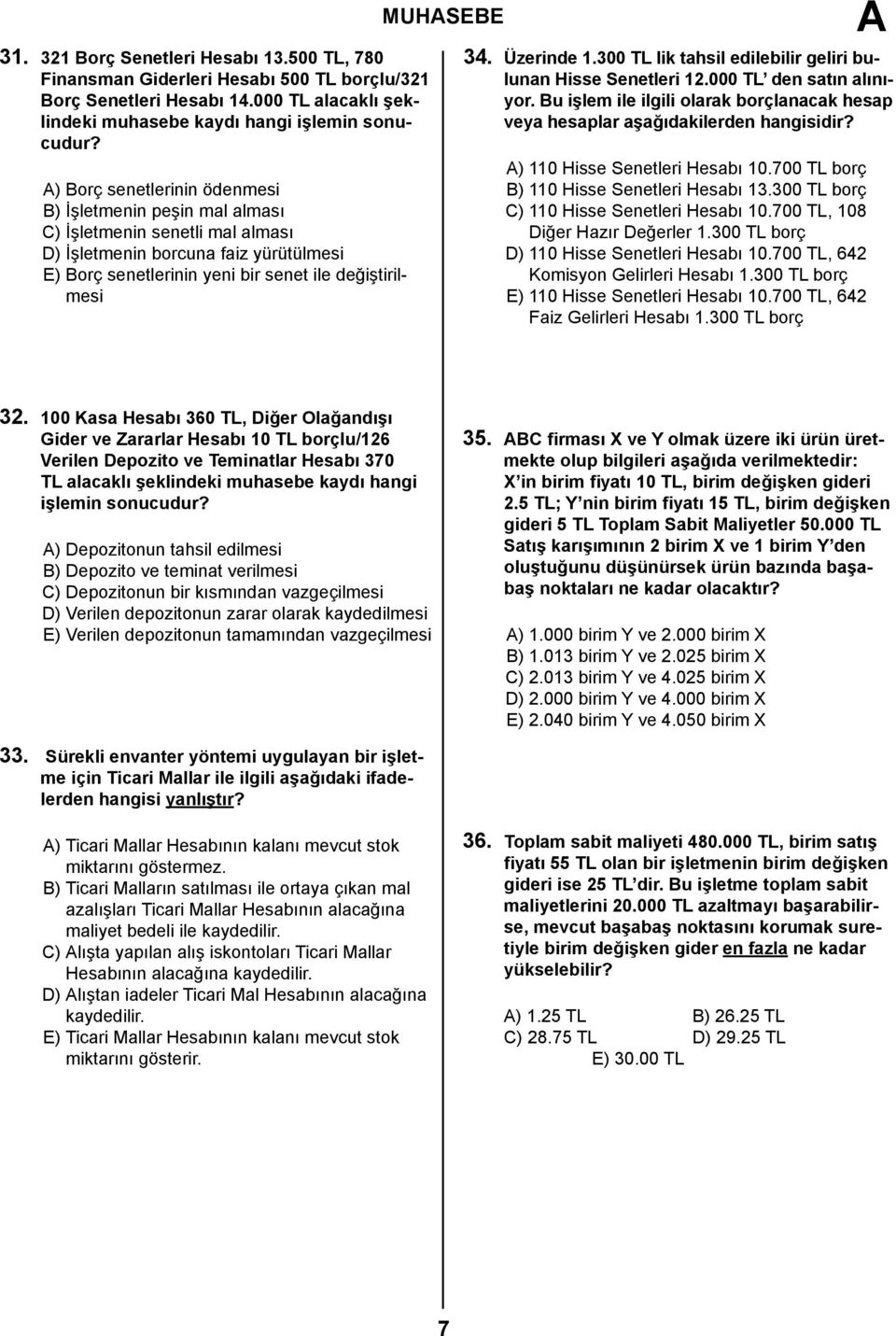 Üzerinde 1.300 TL lik tahsil edilebilir geliri bulunan Hisse Senetleri 12.000 TL den satın alınıyor. Bu işlem ile ilgili olarak borçlanacak hesap veya hesaplar aşağıdakilerden hangisidir?