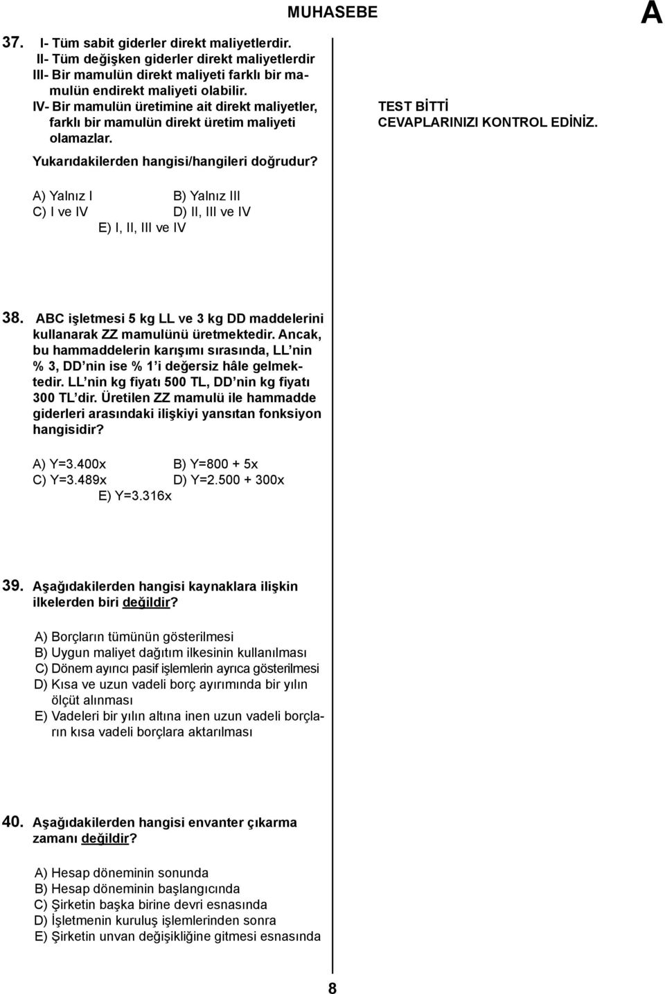 ) Yalnız I B) Yalnız III C) I ve IV D) II, III ve IV E) I, II, III ve IV 38. BC işletmesi 5 kg LL ve 3 kg DD maddelerini kullanarak ZZ mamulünü üretmektedir.
