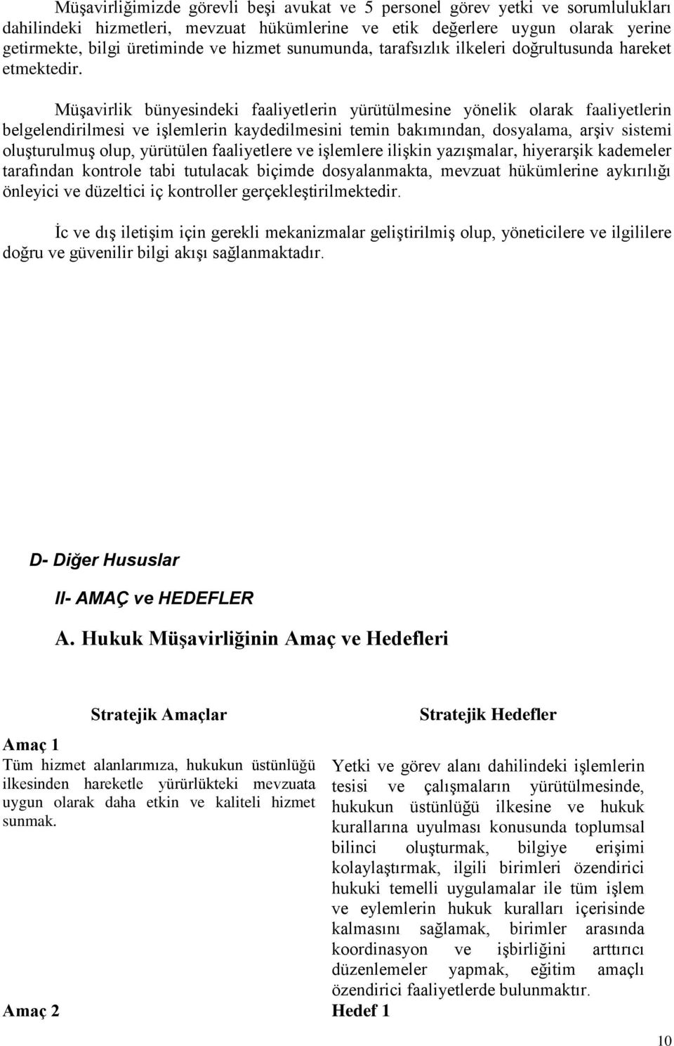 Müşavirlik bünyesindeki faaliyetlerin yürütülmesine yönelik olarak faaliyetlerin belgelendirilmesi ve işlemlerin kaydedilmesini temin bakımından, dosyalama, arşiv sistemi oluşturulmuş olup, yürütülen