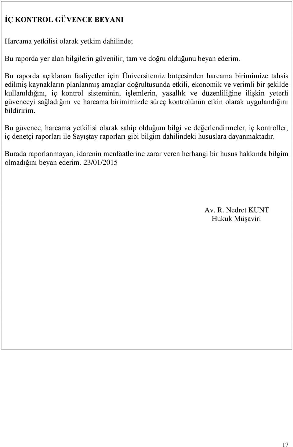 iç kontrol sisteminin, işlemlerin, yasallık ve düzenliliğine ilişkin yeterli güvenceyi sağladığını ve harcama birimimizde süreç kontrolünün etkin olarak uygulandığını bildiririm.