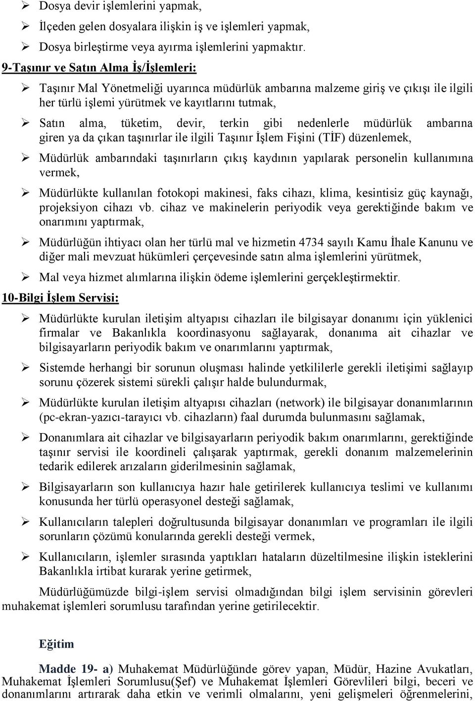 devir, terkin gibi nedenlerle müdürlük ambarına giren ya da çıkan taşınırlar ile ilgili Taşınır İşlem Fişini (TİF) düzenlemek, Müdürlük ambarındaki taşınırların çıkış kaydının yapılarak personelin