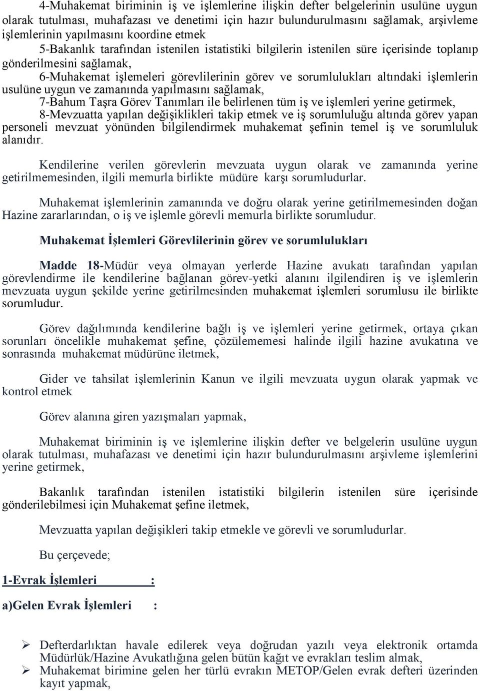 altındaki işlemlerin usulüne uygun ve zamanında yapılmasını sağlamak, 7-Bahum Taşra Görev Tanımları ile belirlenen tüm iş ve işlemleri yerine getirmek, 8-Mevzuatta yapılan değişiklikleri takip etmek