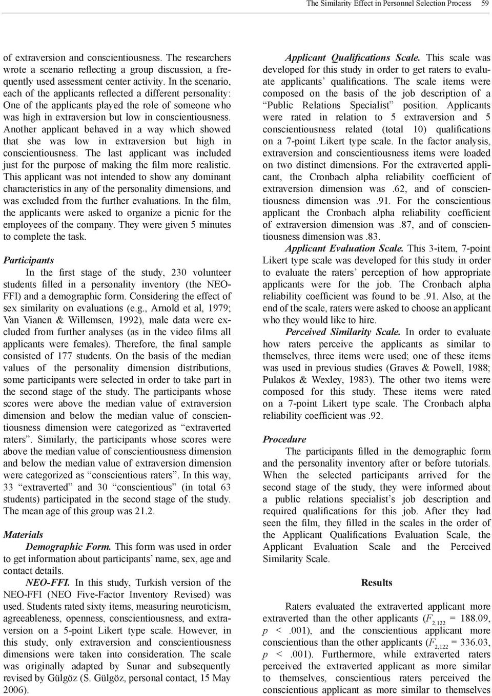 In the scenario, each of the applicants reflected a different personality: One of the applicants played the role of someone who was high in extraversion but low in conscientiousness.