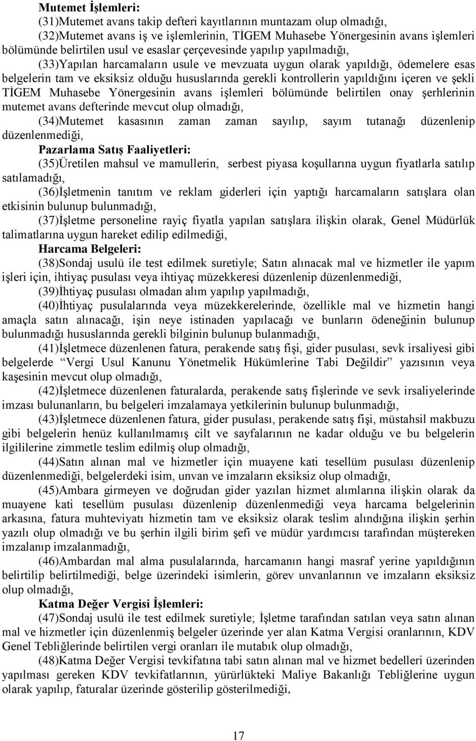 yapıldığını içeren ve şekli TİGEM Muhasebe Yönergesinin avans işlemleri bölümünde belirtilen onay şerhlerinin mutemet avans defterinde mevcut olup olmadığı, (34)Mutemet kasasının zaman zaman sayılıp,