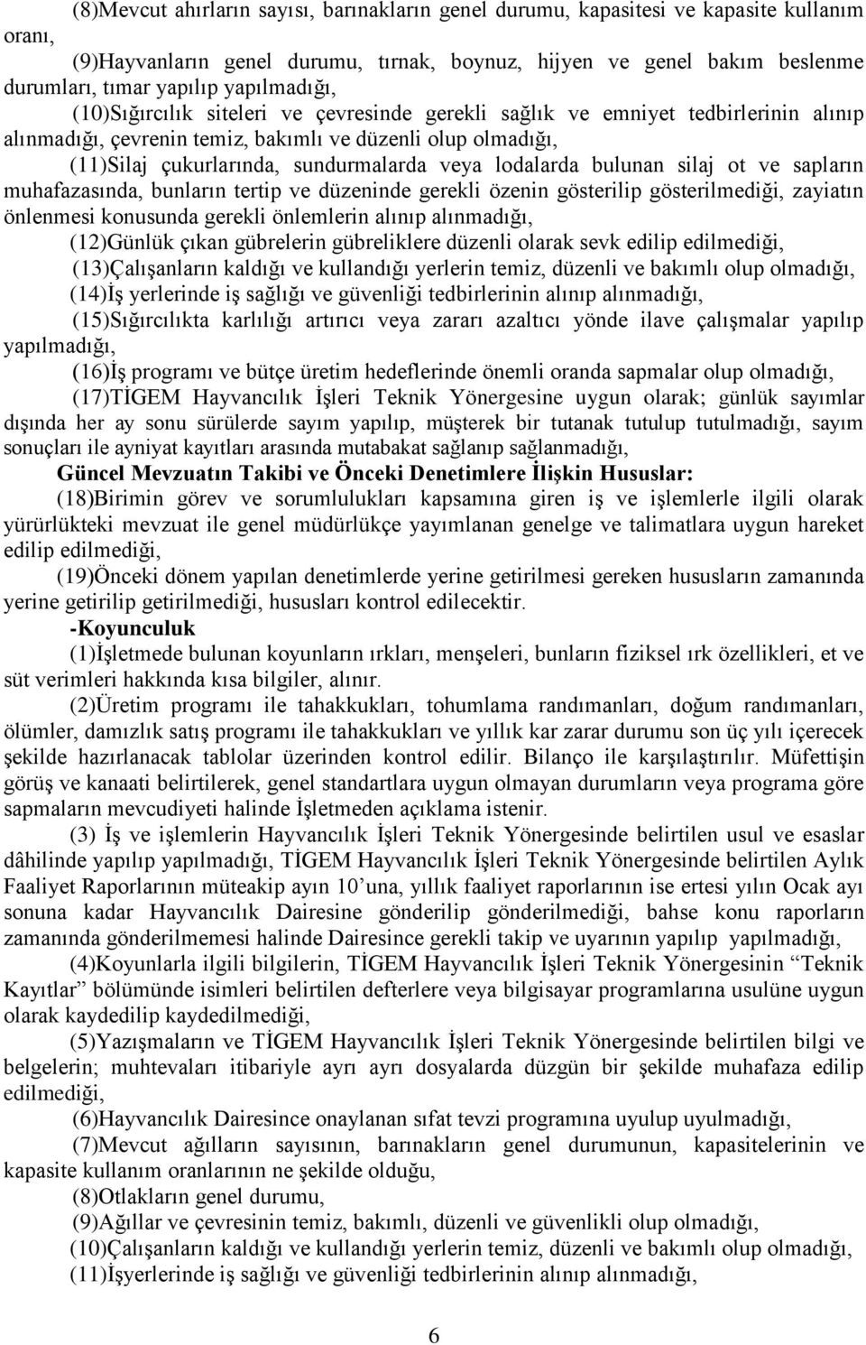 veya lodalarda bulunan silaj ot ve sapların muhafazasında, bunların tertip ve düzeninde gerekli özenin gösterilip gösterilmediği, zayiatın önlenmesi konusunda gerekli önlemlerin alınıp alınmadığı,