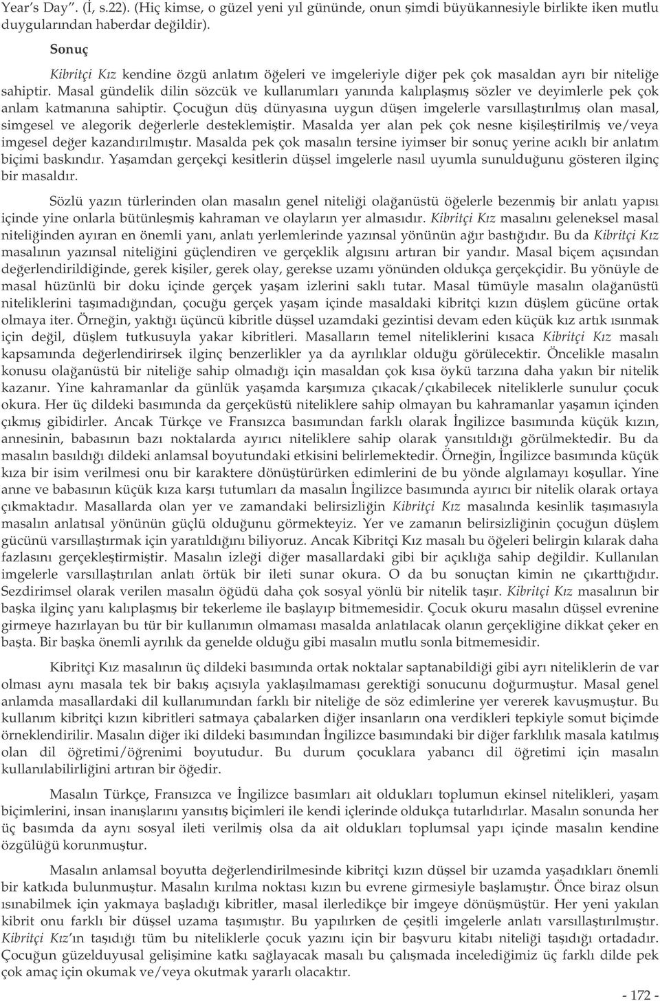 Masal gündelik dilin sözcük ve kullanımları yanında kalıplamı sözler ve deyimlerle pek çok anlam katmanına sahiptir.