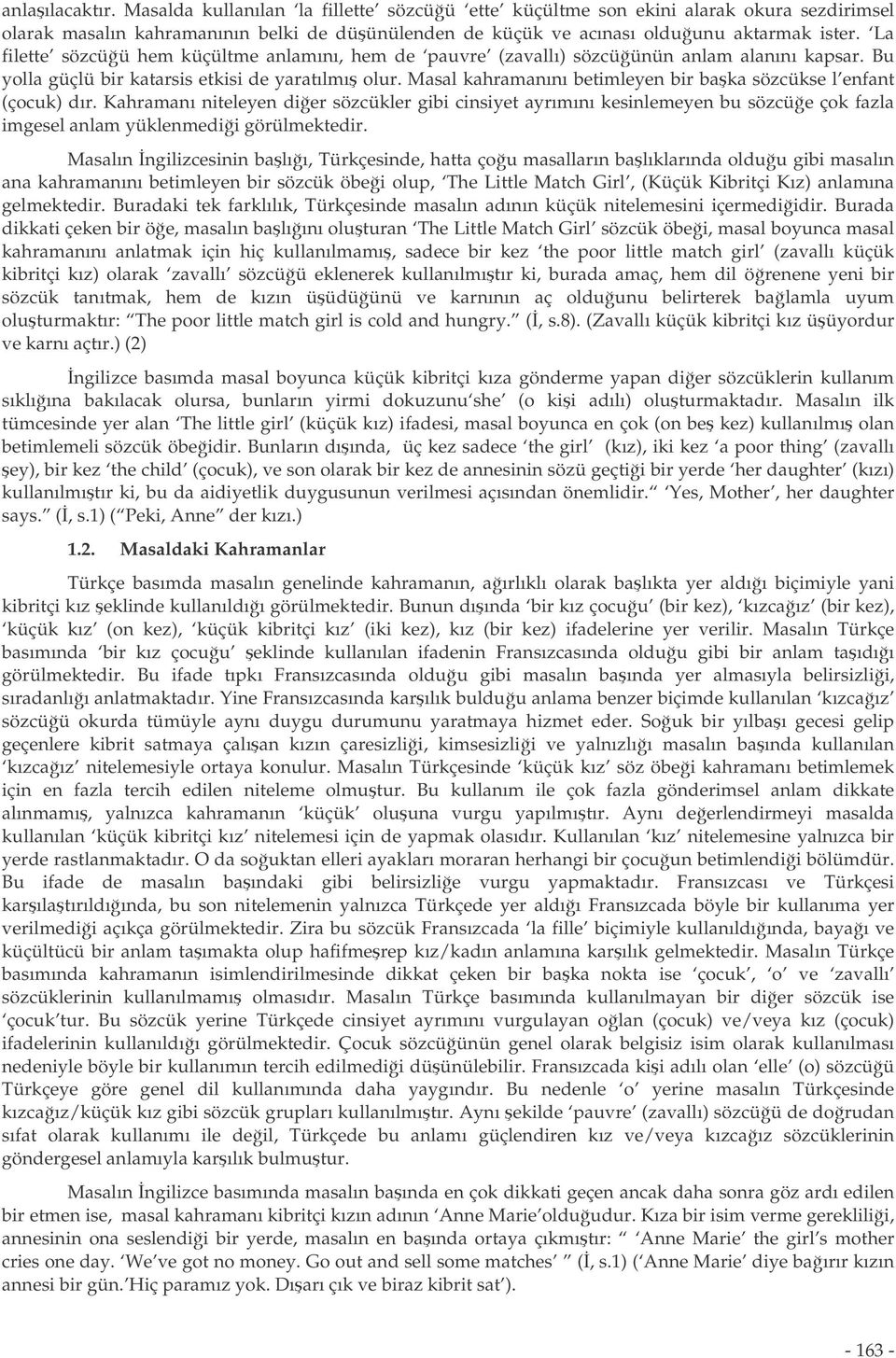 Masal kahramanını betimleyen bir baka sözcükse l enfant (çocuk) dır. Kahramanı niteleyen dier sözcükler gibi cinsiyet ayrımını kesinlemeyen bu sözcüe çok fazla imgesel anlam yüklenmedii görülmektedir.