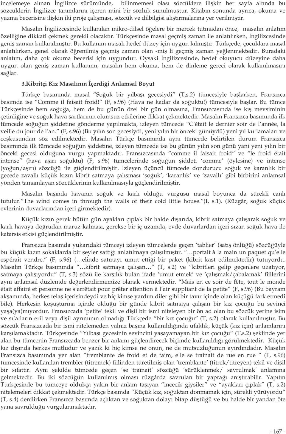 Masalın ngilizcesinde kullanılan mikro-dilsel öelere bir mercek tutmadan önce, masalın anlatım özelliine dikkati çekmek gerekli olacaktır.