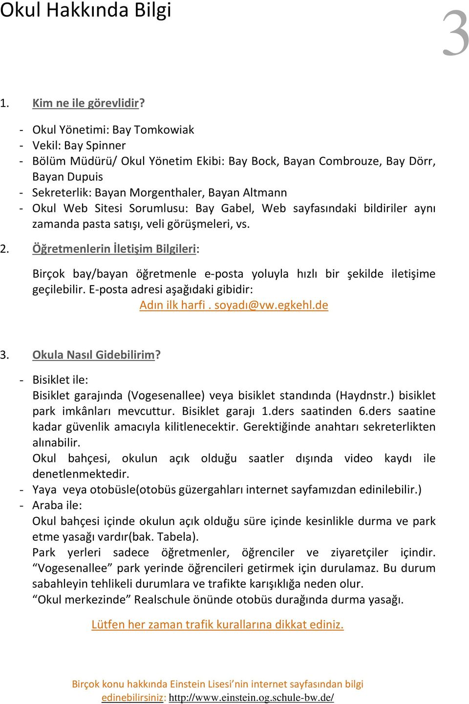 Sitesi Sorumlusu: Bay Gabel, Web sayfasındaki bildiriler aynı zamanda pasta satışı, veli görüşmeleri, vs. 2.