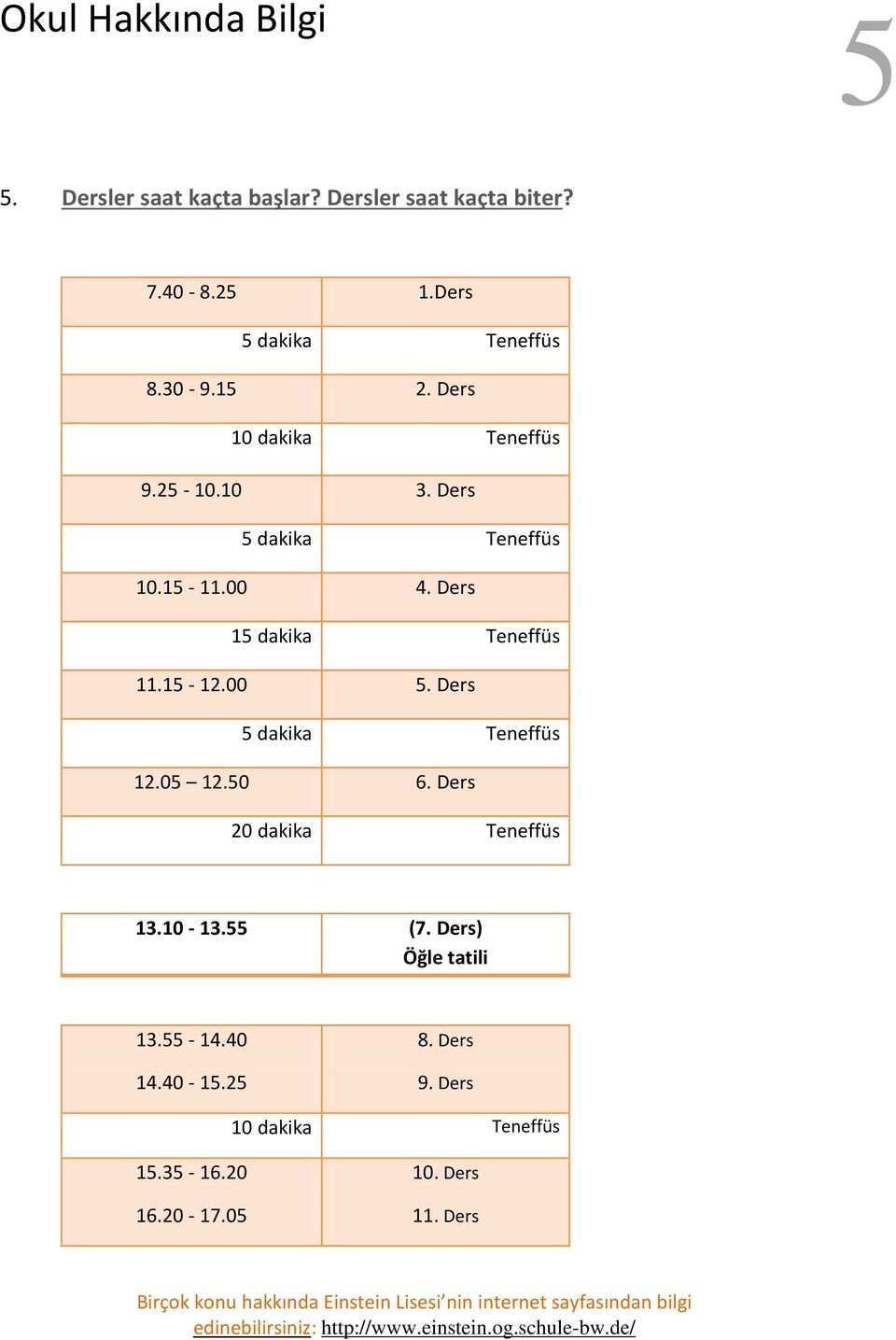 15-12.00 5. Ders 5 dakika Teneffüs 12.05 12.50 6. Ders 20 dakika Teneffüs 13.10-13.55 (7.