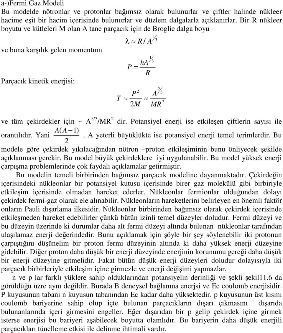 için A 5/3 /MR dir. Potansiyel enerji ise etkileşen çiftlerin sayısı ile A( A 1) orantılıdır. Yani. A yeterli büyüklükte ise potansiyel enerji temel terimlerdir.