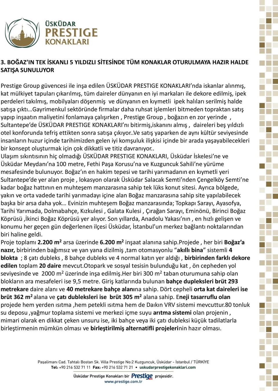 çıktı Gayrimenkul sektöründe firmalar daha ruhsat işlemleri bitmeden topraktan satış yapıp inşaatın maliyetini fonlamaya çalışırken, Prestige Group, boğazın en zor yerinde, Sultantepe de ÜSKÜDAR