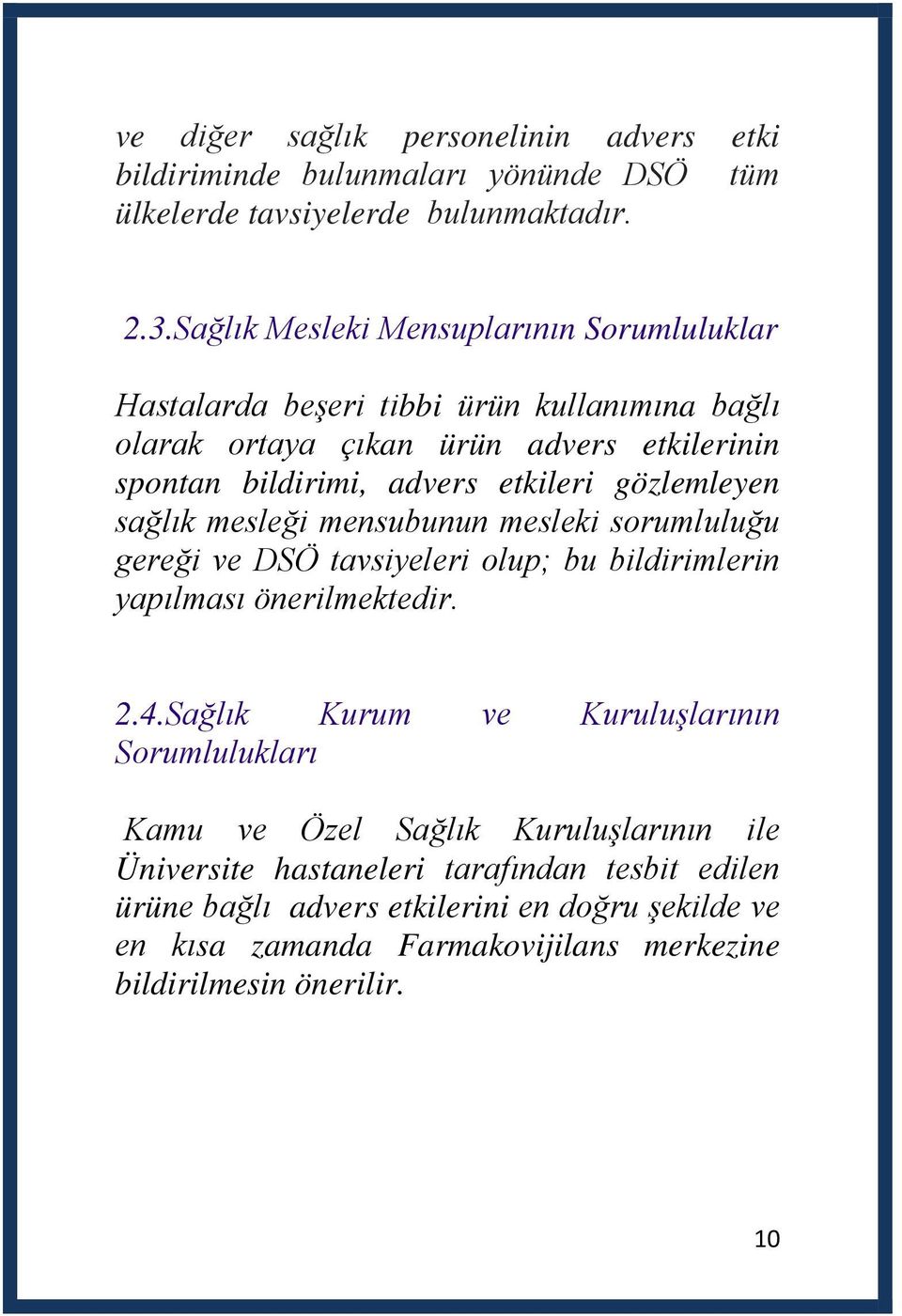 gözlemleyen sağlık mesleği mensubunun mesleki sorumluluğu gereği ve DSÖ tavsiyeleri olup; bu bildirimlerin yapılması önerilmektedir. 9 2.4.