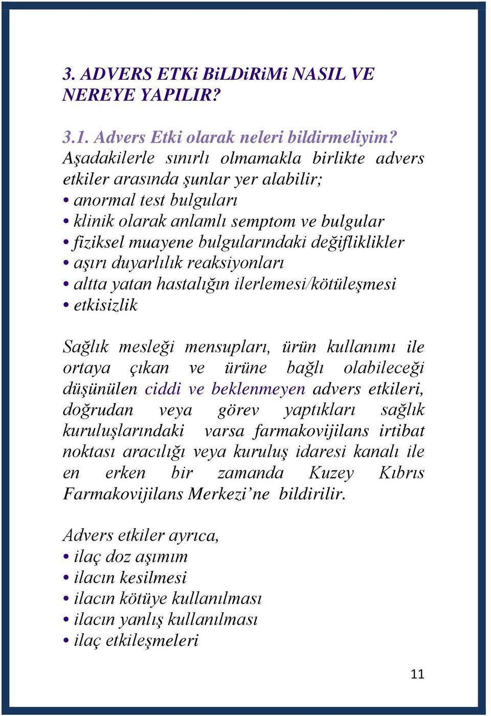 aşırı duyarlılık reaksiyonları altta yatan hastalığın ilerlemesi/kötüleşmesi etkisizlik Sağlık mesleği mensupları, ürün kullanımı ile ortaya çıkan ve ürüne bağlı olabileceği düşünülen ciddi ve