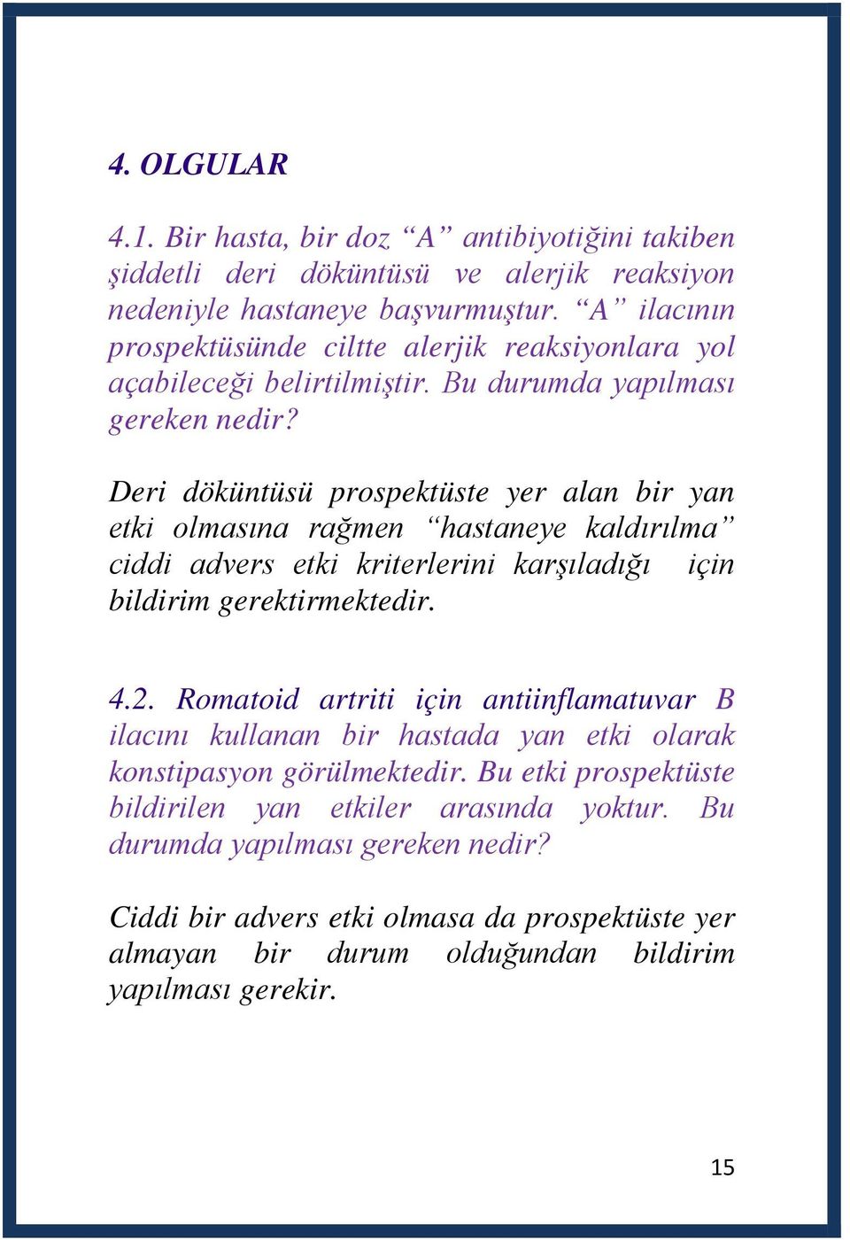 Deri döküntüsü prospektüste yer alan bir yan etki olmasına rağmen hastaneye kaldırılma ciddi advers etki kriterlerini karşıladığı için bildirim gerektirmektedir. 4.2.