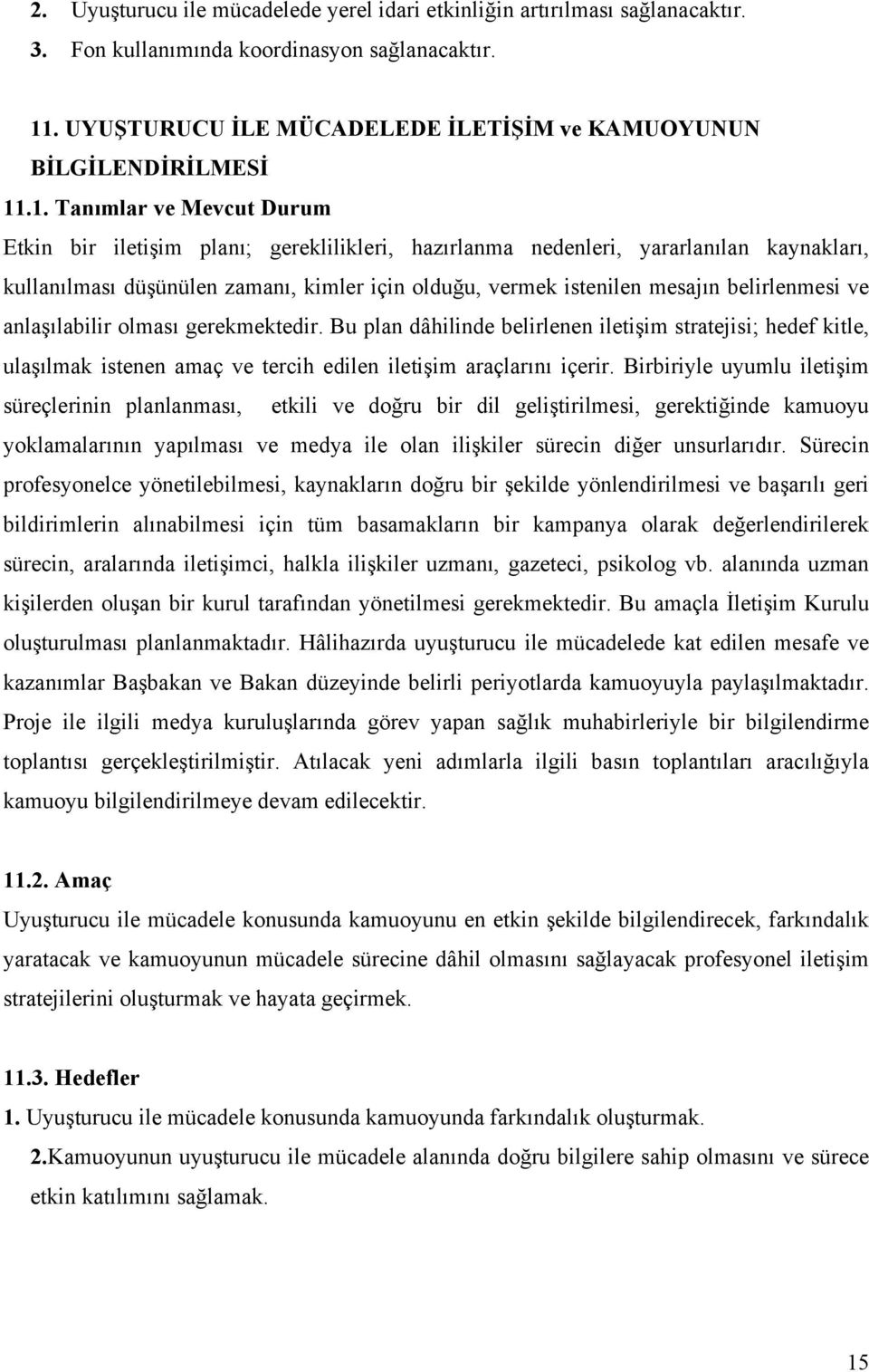 .1. Tanımlar ve Mevcut Durum Etkin bir iletişim planı; gereklilikleri, hazırlanma nedenleri, yararlanılan kaynakları, kullanılması düşünülen zamanı, kimler için olduğu, vermek istenilen mesajın