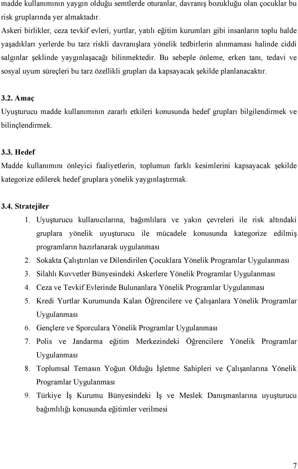 salgınlar şeklinde yaygınlaşacağı bilinmektedir. Bu sebeple önleme, erken tanı, tedavi ve sosyal uyum süreçleri bu tarz özellikli grupları da kapsayacak şekilde planlanacaktır. 3.2.