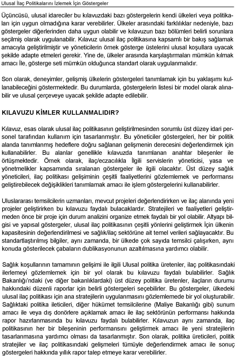 Kılavuz ulusal ilaç politikasına kapsamlı bir bakış sağlamak amacıyla geliştirilmiştir ve yöneticilerin örnek gösterge üstelerini ulusal koşullara uyacak şekilde adapte etmeleri gerekir.